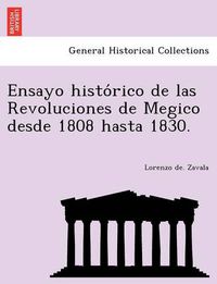 Cover image for Ensayo histo&#769;rico de las Revoluciones de Megico desde 1808 hasta 1830.