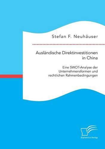 Cover image for Auslandische Direktinvestitionen in China: Eine SWOT-Analyse der Unternehmensformen und rechtlichen Rahmenbedingungen