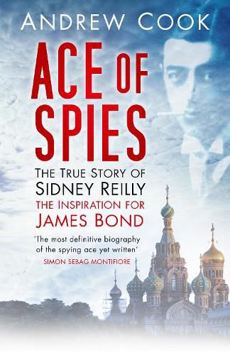 Cover image for Ace of Spies: The True Story of Sidney Reilly