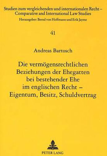 Cover image for Die Vermoegensrechtlichen Beziehungen Der Ehegatten Bei Bestehender Ehe Im Englischen Recht - Eigentum, Besitz, Schuldvertrag