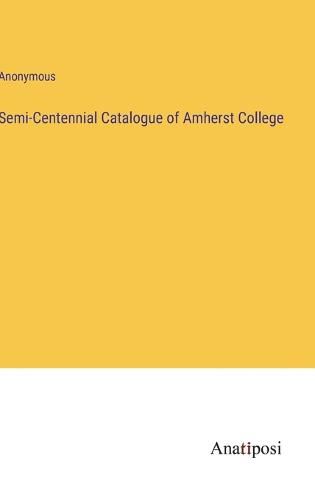 Cover image for Semi-Centennial Catalogue of Amherst College