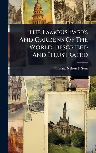 Cover image for The Famous Parks And Gardens Of The World Described And Illustrated