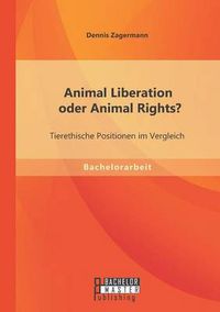 Cover image for Animal Liberation oder Animal Rights? Tierethische Positionen im Vergleich