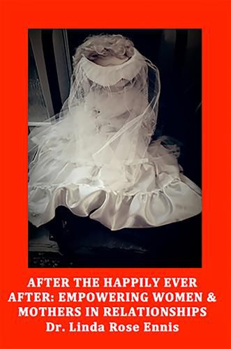 Cover image for After the Happily Ever After: Empowering Women & Mothers in Relationships