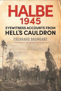 Cover image for The Battle of Halbe, 1945: Eyewitness Accounts from Hell's Cauldron