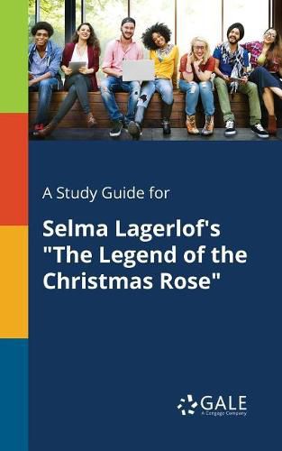 Cover image for A Study Guide for Selma Lagerlof's The Legend of the Christmas Rose