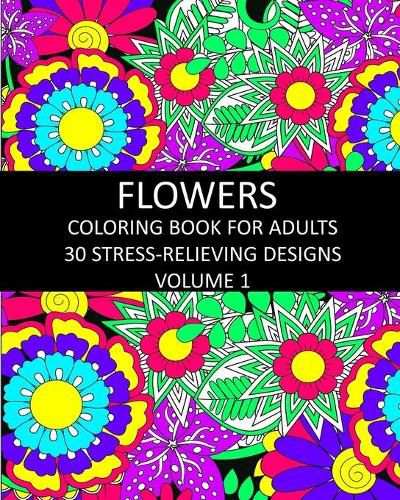 Cover image for Flowers Coloring Book for Adults: 30 Stress-Relieving Designs Volume 1