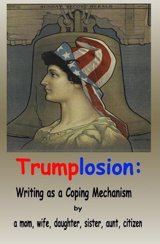 Cover image for Trumplosion: Writing as a Coping Mechanism