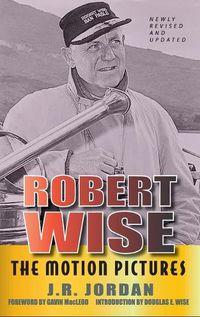 Cover image for Robert Wise: The Motion Pictures (Revised Edition) (hardback)