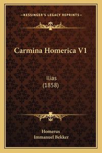 Cover image for Carmina Homerica V1: Ilias (1858)