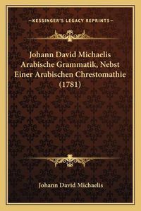 Cover image for Johann David Michaelis Arabische Grammatik, Nebst Einer Arabischen Chrestomathie (1781)