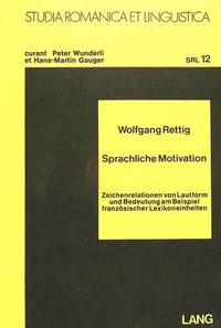 Cover image for Sprachliche Motivation: Zeichenrelationen Von Lautform Und Bedeutung Am Beispiel Franzoesischer Lexikoneinheiten