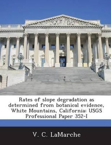 Cover image for Rates of Slope Degradation as Determined from Botanical Evidence, White Mountains, California