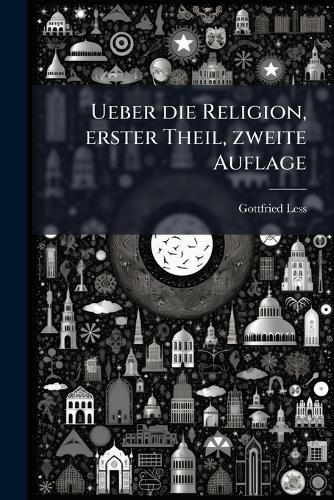 Cover image for Ueber die Religion, erster Theil, zweite Auflage