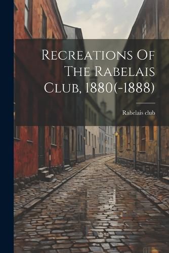 Cover image for Recreations Of The Rabelais Club, 1880(-1888)