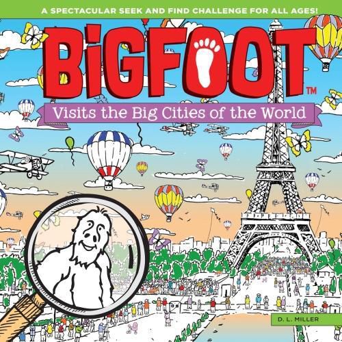 Bigfoot Visits the Big Cities of the World: A Spectacular Seek and Find Challenge for All Ages!