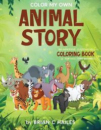 Cover image for Color My Own Animal Story: An Immersive, Customizable Coloring Book for Kids (That Rhymes!)