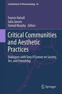 Cover image for Critical Communities and Aesthetic Practices: Dialogues with Tony O'Connor on Society, Art, and Friendship