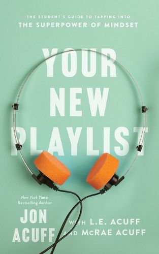 Cover image for Your New Playlist - The Student"s Guide to Tapping into the Superpower of Mindset