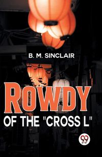 Cover image for Rowdy of the "Cross L"