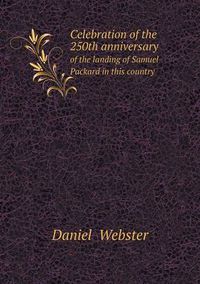 Cover image for Celebration of the 250th anniversary of the landing of Samuel Packard in this country