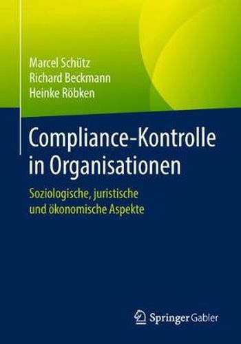 Compliance-Kontrolle in Organisationen: Soziologische, Juristische Und OEkonomische Aspekte