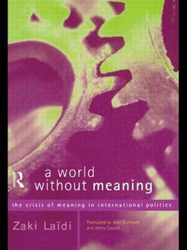 Cover image for A World Without Meaning: The Crisis of Meaning in International Politics