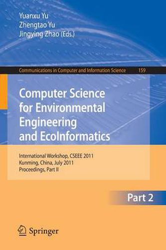 Cover image for Computer Science for Environmental Engineering and EcoInformatics: International Workshop, CSEEE 2011, Kunming, China, July 29-30, 2011. Proceedings, Part II