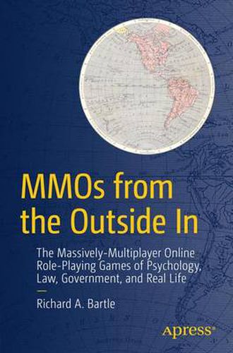 Cover image for MMOs from the Outside In: The Massively-Multiplayer Online Role-Playing Games of Psychology, Law, Government, and Real Life