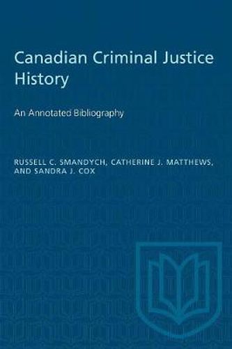 Canadian Criminal Justice History: An Annotated Bibliography