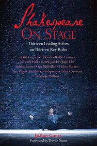 Cover image for Shakespeare On Stage: Thirteen Leading Actors on Thirteen Key Roles