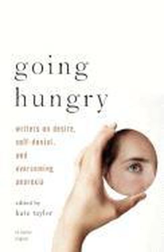 Cover image for Going Hungry: Writers on Desire, Self-Denial, and Overcoming Anorexia