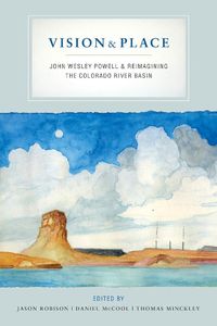 Cover image for Vision and Place: John Wesley Powell and Reimagining the Colorado River Basin