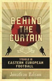 Cover image for Behind the Curtain: Football in Eastern Europe