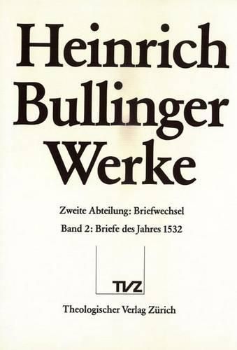 Heinrich Bullinger. Werke: 2. Abteilung: Briefwechsel. Band 2: Briefe Des Jahres 1532