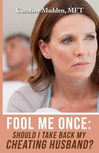 Cover image for Fool Me Once: Should I Take Back My Cheating Husband?