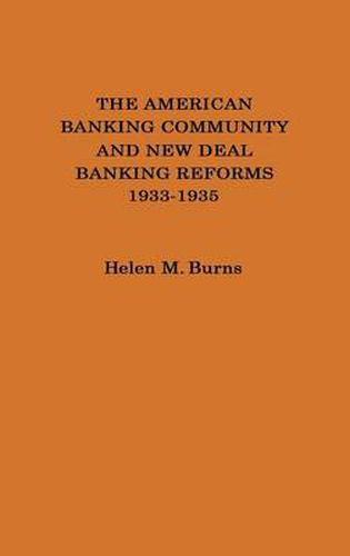 The American Banking Community and New Deal Banking Reforms, 1933-1935.