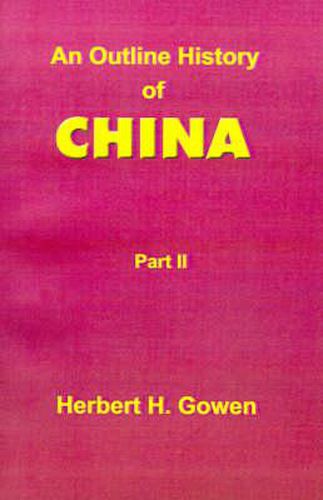 Cover image for An Outline History of China: From the Manchu Conquest to the Recognition of the Republic A.D. 1913