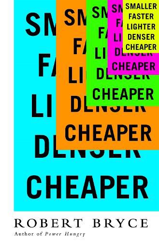 Cover image for Smaller Faster Lighter Denser Cheaper: How Innovation Keeps Proving the Catastrophists Wrong