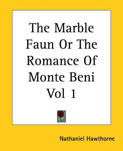 Cover image for The Marble Faun Or The Romance Of Monte Beni Vol 1