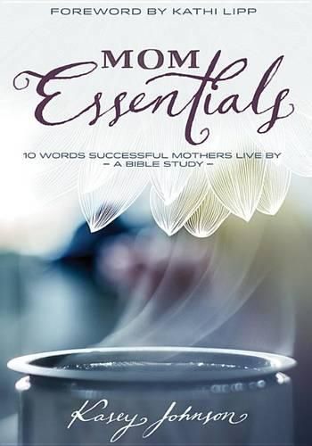 Cover image for Mom Essentials: 10 Words Successful Mothers Live By, a Bible Study