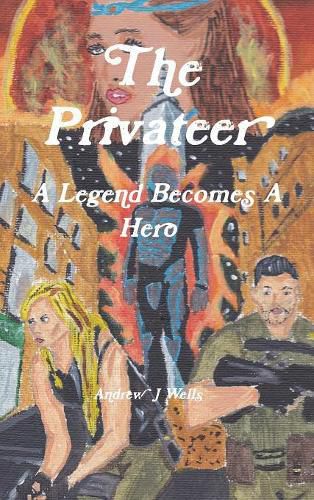 Cover image for The Privateer: A Legend Becomes A Hero