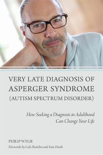 Cover image for Very Late Diagnosis of Asperger Syndrome (Autism Spectrum Disorder): How Seeking a Diagnosis in Adulthood Can Change Your Life