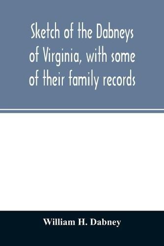 Cover image for Sketch of the Dabneys of Virginia, with some of their family records