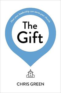 Cover image for The Gift: How your leadership can serve your church