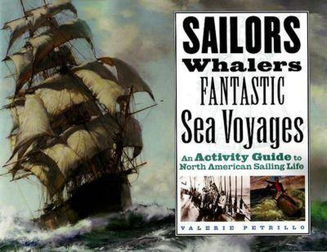 Cover image for Sailors, Whalers, Fantastic Sea Voyages: An Activity Guide to North American Sailing Life