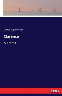 Cover image for Clarence: A drama