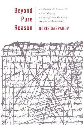 Cover image for Beyond Pure Reason: Ferdinand de Saussure's Philosophy of Language and Its Early Romantic Antecedents