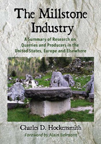 Cover image for The Millstone Industry: A Summary of Research on Quarries and Producers in the United States, Europe and Elsewhere