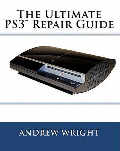 Cover image for The Ultimate PS3(tm) Repair Guide